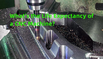 Quelle est la durée de vie d’une machine CNC ?