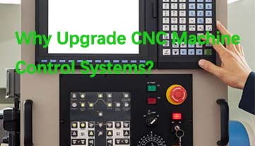 Pourquoi mettre à niveau les systèmes de contrôle de machines CNC ?