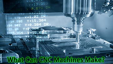 Que peuvent fabriquer les machines CNC ?