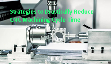 Stratégies pour réduire considérablement le temps de cycle d'usinage CNC